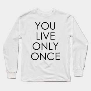 you live only once Long Sleeve T-Shirt